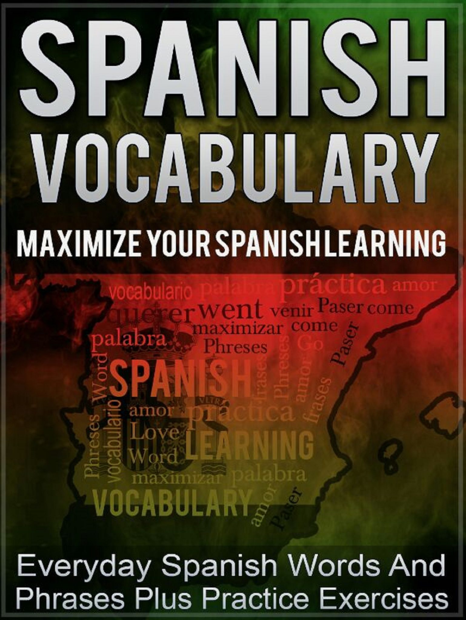 FREE: Spanish Vocabulary: Maximize Your Spanish Learning – Everyday Spanish Words And Phrases Plus Practice Exercises by Alan McMurphy